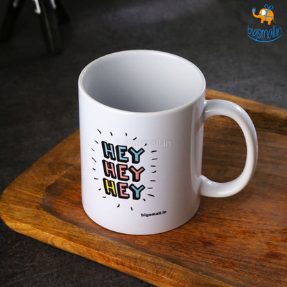 Hey Hey Hey Coffee Mug