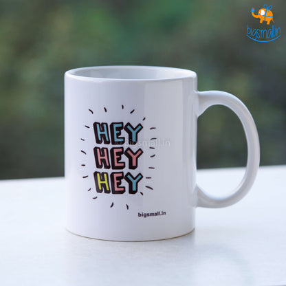 Hey Hey Hey Coffee Mug