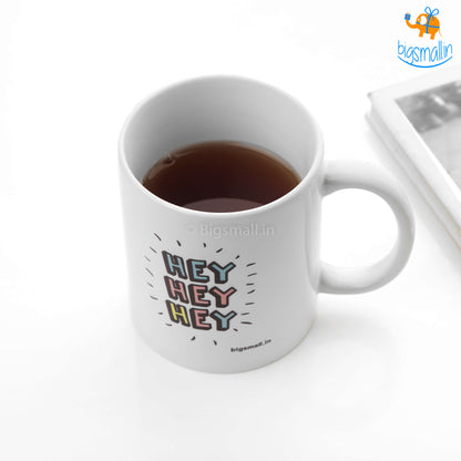 Hey Hey Hey Coffee Mug